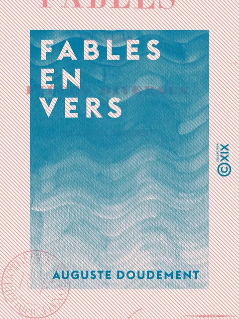 Fables en vers - Suivies de pièces diverses - Auguste Doudement - Collection XIX