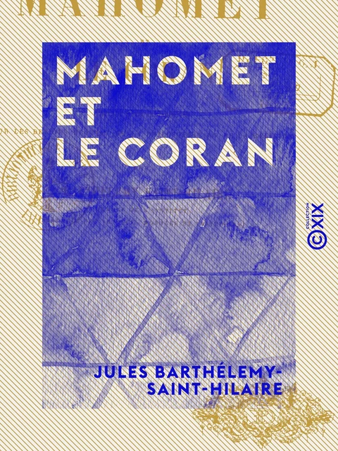 Mahomet et le Coran - Précédé d'une introduction sur les devoirs mutuels de la philosophie et de la religion - Jules Barthélemy-Saint-Hilaire - Collection XIX