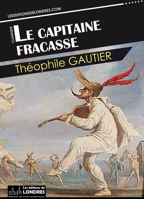 Le Capitaine Fracasse - Gautier, Théophile - Les Editions de Londres