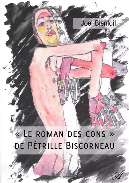 "Le roman des cons" de Pétrille Biscorneau - Joël Bienfait - Atramenta