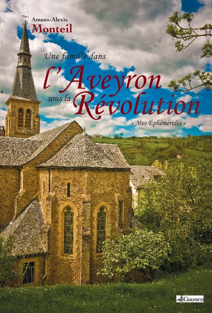 Une famille dans l'Aveyron sous la révolution - Amans-Alexis Monteil - Éditions Gaussen