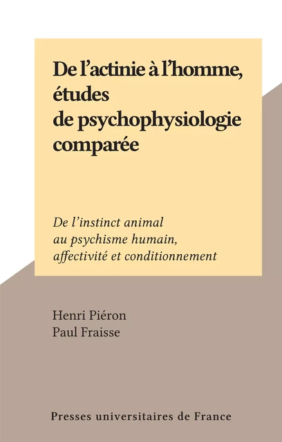 De l'actinie à l'homme, études de psychophysiologie comparée - Henri Piéron - Presses universitaires de France (réédition numérique FeniXX)