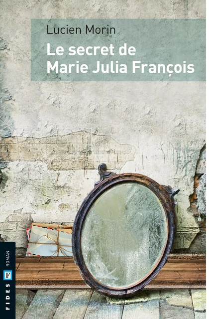 Le secret de Marie Julia François - Lucien Morin - Groupe Fides