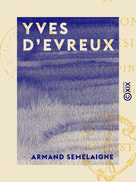 Yves d'Evreux - Armand Semelaigne - Collection XIX