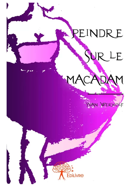 Peindre sur le macadam - Yvan Werwolf - Editions Edilivre