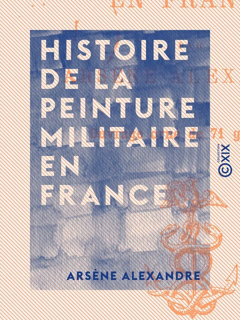 Histoire de la peinture militaire en France - Arsène Alexandre - Collection XIX