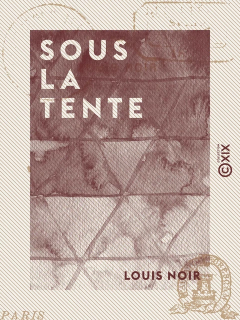 Sous la tente - Souvenirs d'un zouave - Louis Noir - Collection XIX