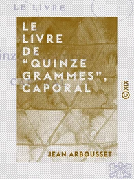 Le Livre de “Quinze grammes”, caporal