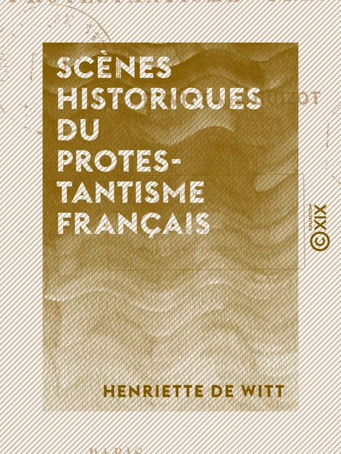 Scènes historiques du protestantisme français - Henriette de Witt - Collection XIX