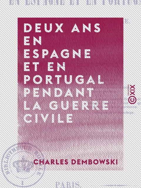 Deux ans en Espagne et en Portugal pendant la guerre civile - 1838-1840 - Charles Dembowski - Collection XIX