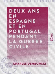 Deux ans en Espagne et en Portugal pendant la guerre civile - 1838-1840