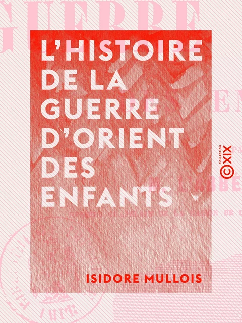 L'Histoire de la guerre d'Orient des enfants - Isidore Mullois - Collection XIX