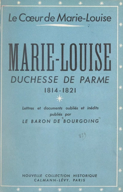 Le cœur de Marie-Louise - Jean de Bourgoing - Calmann-Lévy (réédition numérique FeniXX)