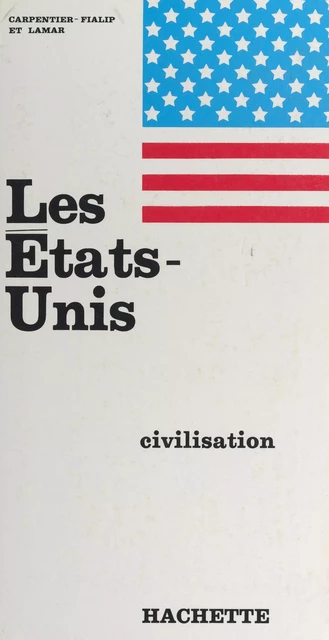 Les États-Unis, civilisation - Madeleine Carpentier-Fialip, Pierre Carpentier-Fialip, R. Lamar - (Hachette) réédition numérique FeniXX