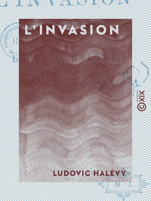 L'Invasion - Souvenirs et récits - Ludovic Halévy - Collection XIX