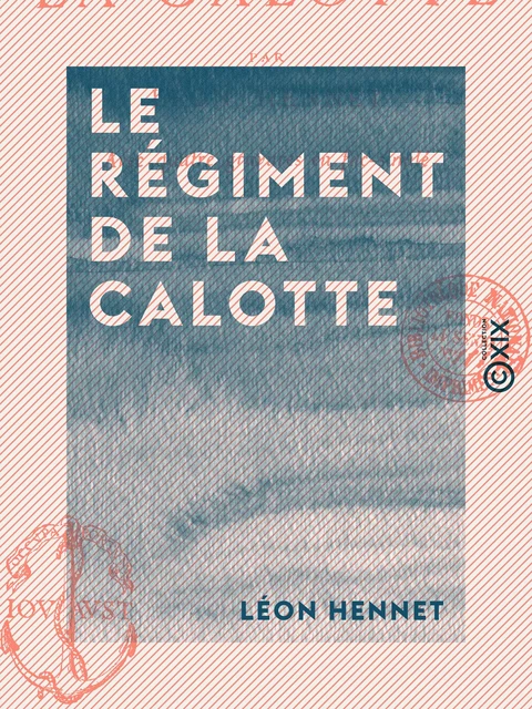 Le Régiment de la Calotte - Léon Hennet - Collection XIX