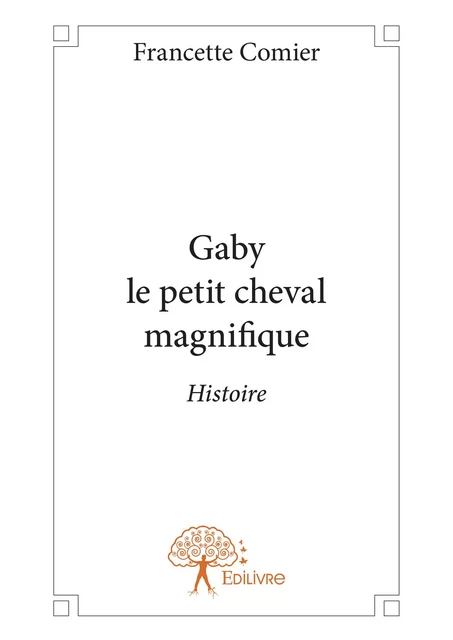 Gaby le petit cheval magnifique - Francette Comier - Editions Edilivre