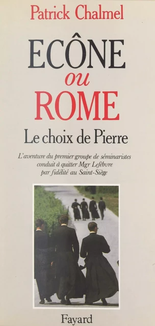 Écône ou Rome ? Le choix de Pierre - Patrick Chalmel - (Fayard) réédition numérique FeniXX