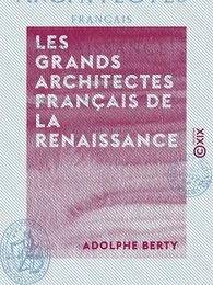 Les Grands Architectes français de la Renaissance