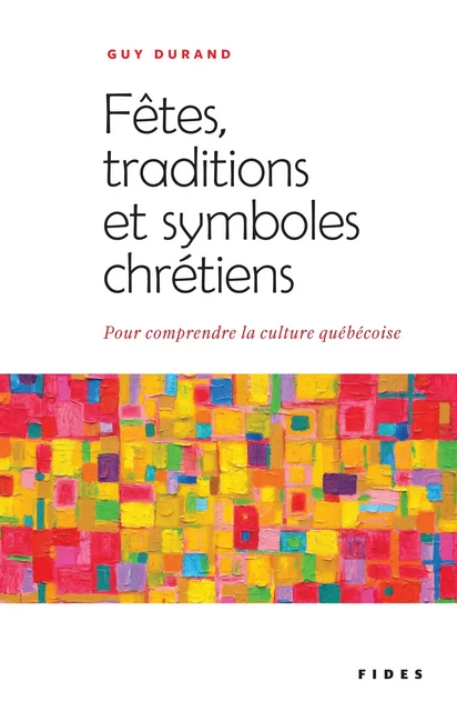 Fêtes, traditions et symboles chrétiens - Guy Durand - Groupe Fides