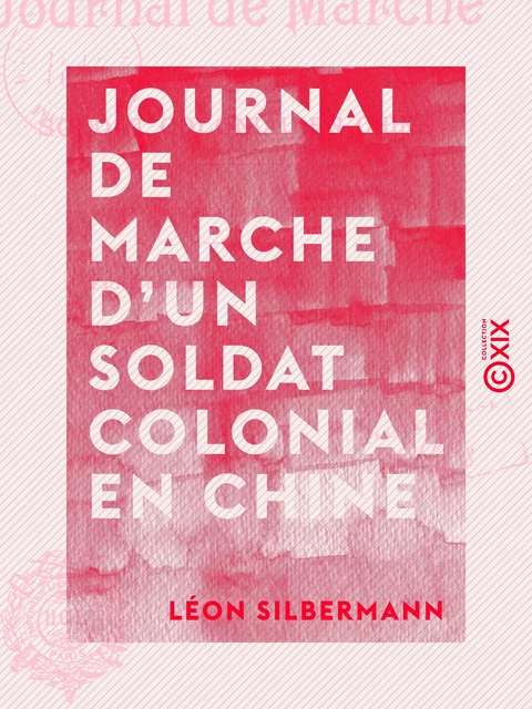 Journal de marche d'un soldat colonial en Chine - Léon Silbermann - Collection XIX