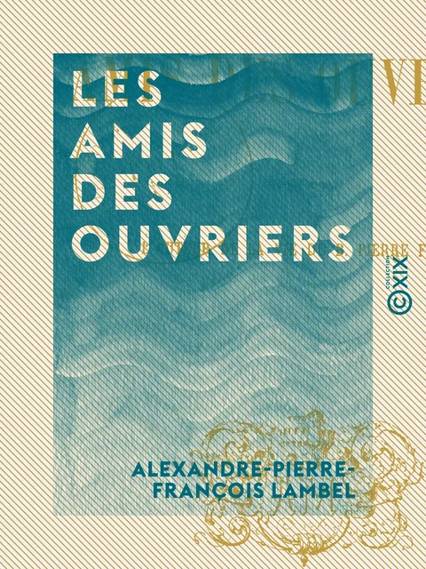 Les Amis des ouvriers - Alexandre-Pierre-François Lambel - Collection XIX