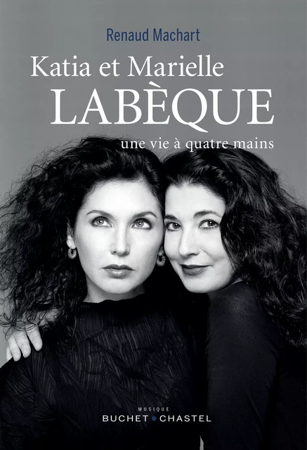 Katia et Marielle Labèque, une vie à quatre mains - Renaud Machart - Libella