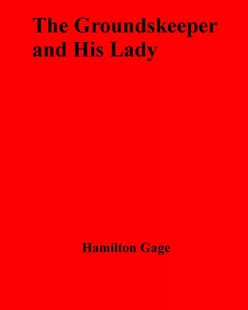 The Groundskeeper and His Lady - Hamilton Gage - Disruptive Publishing