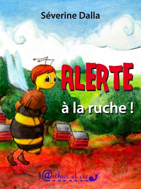 Alerte à la ruche ! - Séverine DALLA - Arthur et cie