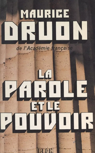 La parole et le pouvoir - Maurice Druon - (Plon) réédition numérique FeniXX