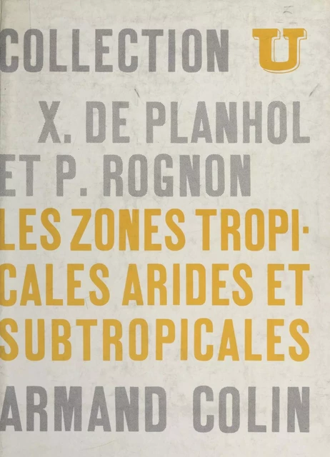 Les zones tropicales arides et subtropicales - Xavier de Planhol, Pierre Rognon - (Armand Colin) réédition numérique FeniXX