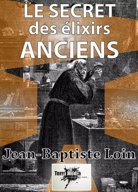 Le secret des élixirs anciens - Jean-Baptiste Loin - Terra Media