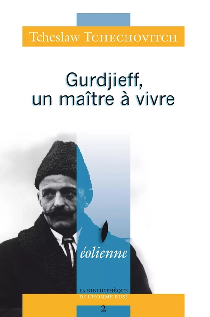 Gurdjieff, un maître à vivre - Tcheslaw Tchechovitch - Éditions Éoliennes