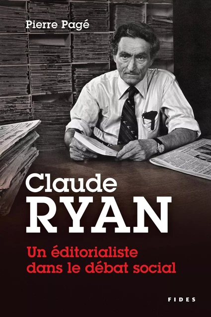 Claude Ryan — Un éditorialiste dans le débat social - Pierre Pagé - Groupe Fides