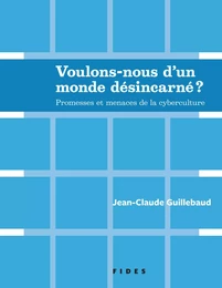 Voulons-nous d’un monde désincarné ?