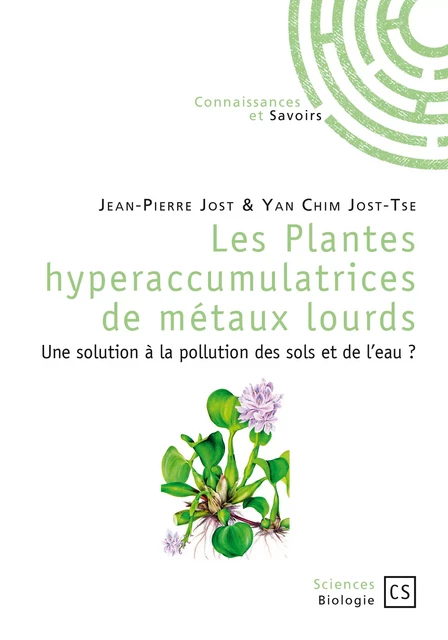 Les Plantes hyperaccumulatrices de métaux lourds - Jean-Pierre Jost & Yan Chim Jost-Tse - Connaissances & Savoirs