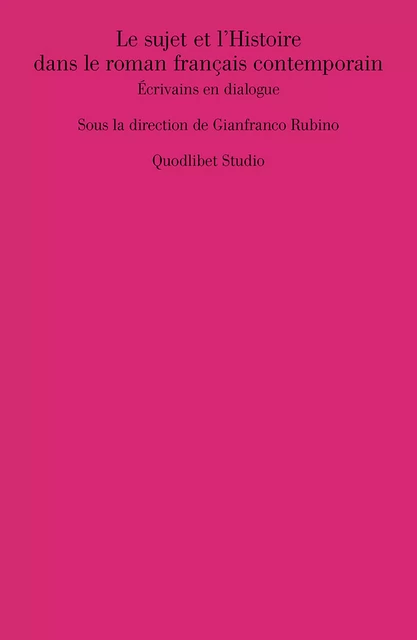 Le sujet et l’Histoire dans le roman français contemporain -  - Quodlibet