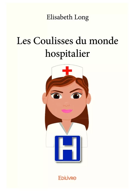 Les Coulisses du monde hospitalier - Elisabeth Long - Editions Edilivre