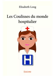 Les Coulisses du monde hospitalier