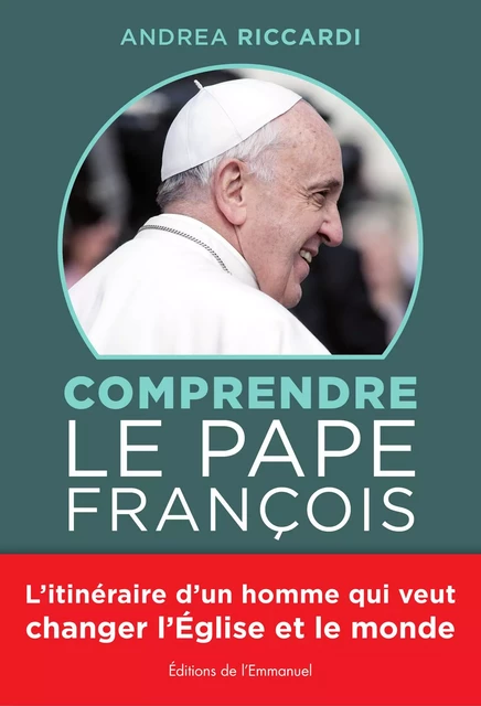 Comprendre le Pape François - Andrea Riccardi - Éditions de l'Emmanuel