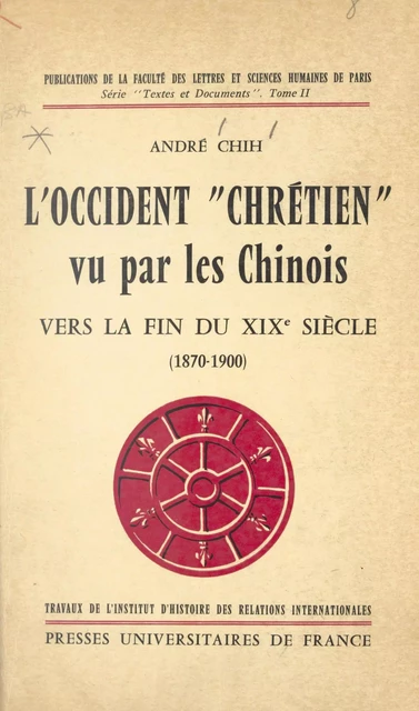 L'occident "chrétien" vu par les Chinois vers la fin du XIXe siècle, 1870-1900 - André Chih - (Presses universitaires de France) réédition numérique FeniXX