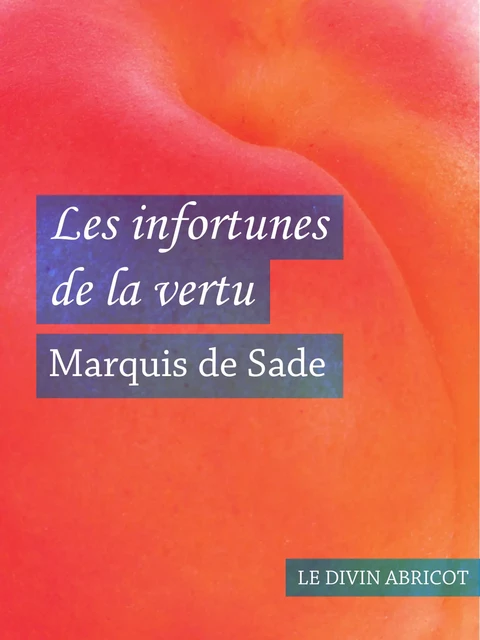 Les infortunes de la vertu (érotique) - Marquis De Sade - Le divin abricot