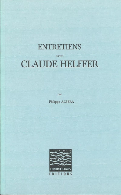 Entretiens avec Claude Helffer - Philippe Albèra, Claude Helffer - Éditions Contrechamps