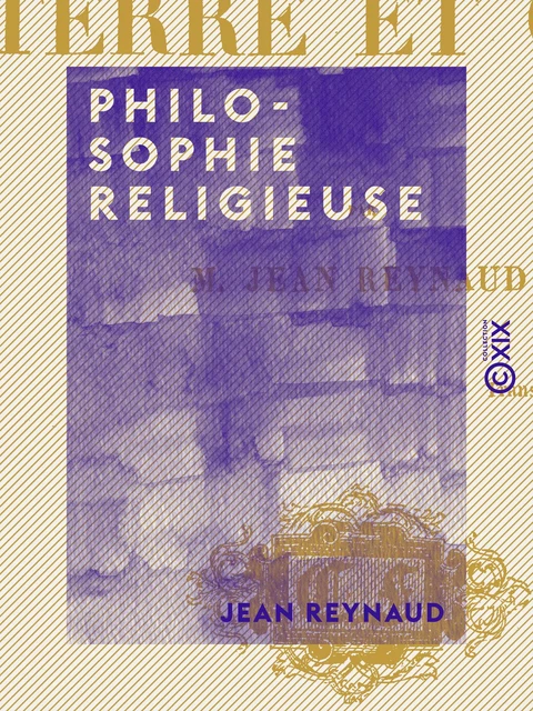 Philosophie religieuse - Terre et ciel - Jean Reynaud - Collection XIX