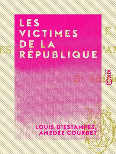 Les Victimes de la République - Louis d' Estampes, Amédée Courbet - Collection XIX