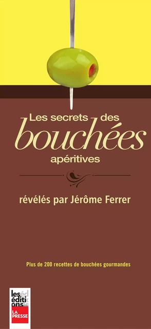 Les secrets des bouchées apéritives - Jérôme Ferrer - Groupe Fides Inc. - Éditions La Presse