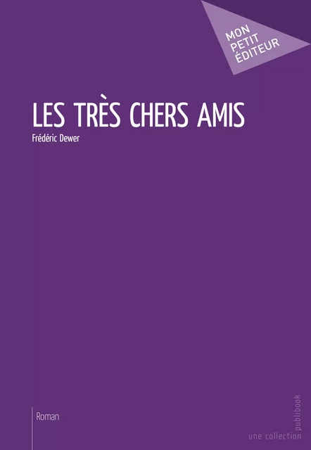 Les Très chers amis - Frédéric Dewer - Mon Petit Editeur