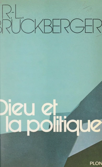 Dieu et la politique - Raymond-Léopold Bruckberger - (Plon) réédition numérique FeniXX