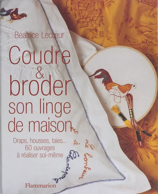 Coudre et broder son linge de maison - Béatrice Lecœur - Flammarion (réédition numérique FeniXX)