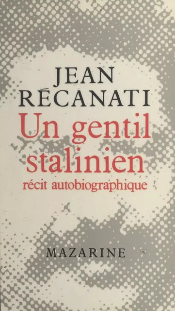 Un gentil stalinien - Jean Recanati - (Mazarine) réédition numérique FeniXX